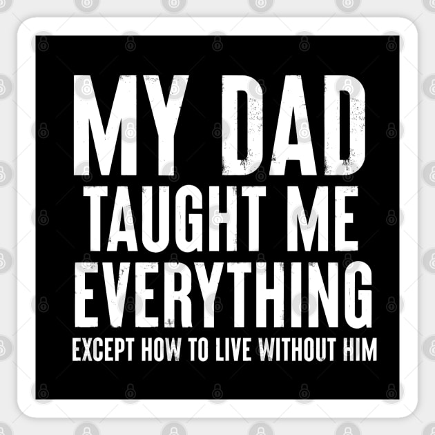 Dad Memorial - My Dad Taught Me Everything Sticker by BDAZ